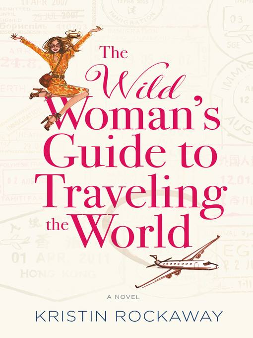 Title details for The Wild Woman's Guide to Traveling the World by Kristin Rockaway - Available